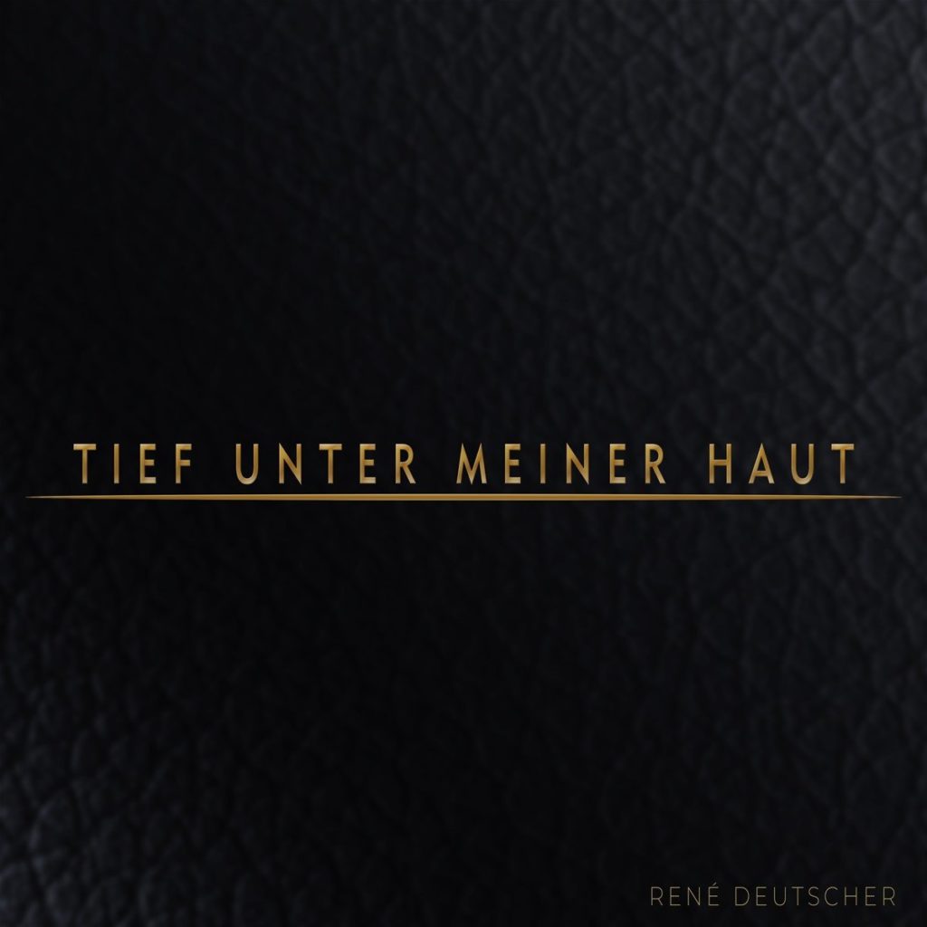 René Deutscher – Tief unter meiner Haut