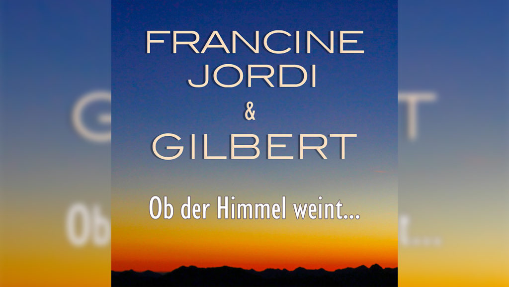 Francine Jordi & Gilbert – Ob der Himmel weint ….
